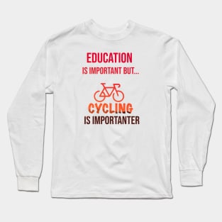 Education Is Important But Cycling Is Importanter #Cycling ,Funny Cycling Long Sleeve T-Shirt